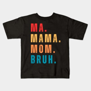 ma mama mom bruh Kids T-Shirt